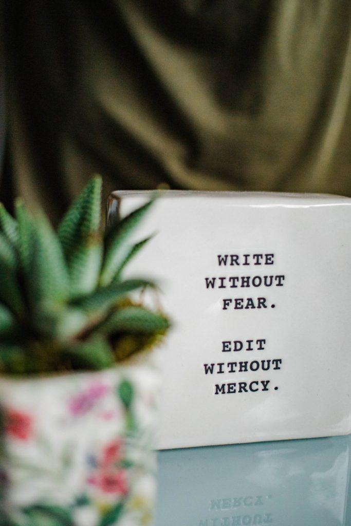 write without fear. edit without mercy