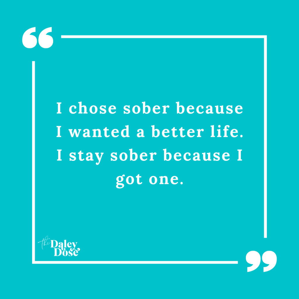 I chose sober because I wanted a better life